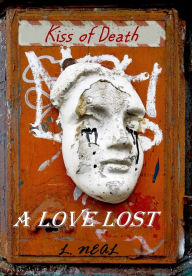 Title: A Love Lost: Kiss of Death, Author: L. Neal