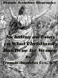 Title: Female Scripture Biography: Including an Essay on What Christianity Has Done for Women Volume 1 (the Old Testament) by Francis Augustus Cox, A.M. (Illustreated), Author: Francis Augustus Cox