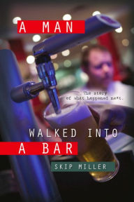 Title: A Man Walked Into A Bar, Author: Skip Miller