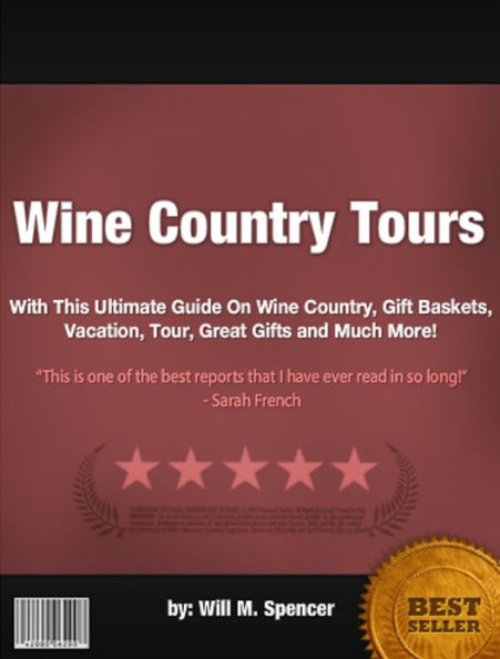 Wine Country Tours :With This Ultimate Guide On Wine Country, Gift Baskets, Vacation, Tour, Great Gifts and Much More!