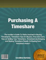 Purchasing A Timeshare: The Insider’s Guide To Risks Involved in Buying Timeshares, Timeshare Tips for Buyers, Pros and Cons, Tips on Selling Your Timeshare, Timeshare Exchanging and Buying Timeshare Resale Vs Buying from Timeshare Resort