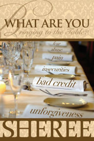 Title: What Are You Bringing to the Table?, Author: Sheree