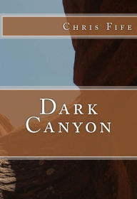 Title: Dark Canyon, Author: chris fife