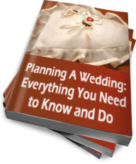 Title: Planning A Wedding: Everything You Need To Know and Do, Author: Anonymous