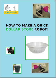 Title: Make a Quick Dollar Store Robot, Author: BOB AUBUCHON