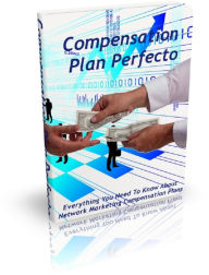 Title: Compensation Plan Perfecto: Everything You Need To Know About Network Marketing Compensation Plans, Author: Anonymous