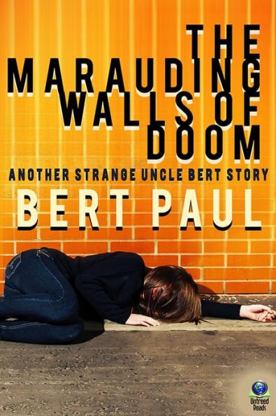 The Marauding Walls of Doom: Another Strange Uncle Bert Story