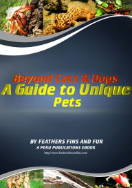 Title: Beyond Cats & Dogs: A Guide to Unique Pets, Author: PeKu Publications
