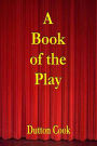 A BOOK OF THE PLAY, Studies and Illustrations of Histrionic Story, Life, and Character