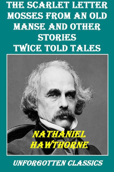 3 Works by Nathaniel Hawthorne: The Scarlet Letter, Mosses from an Old Manse and other stories, Twice Told Tales