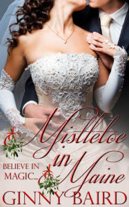 Title: Mistletoe in Maine (Holiday Brides Series, Book 3), Author: Ginny Baird