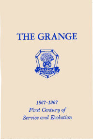 Title: First Century of Service and Evolution: The Grange, 1867-1967, Author: W.L.  Robinson