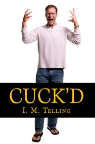 Title: Cuck'd, Author: I. M. Telling