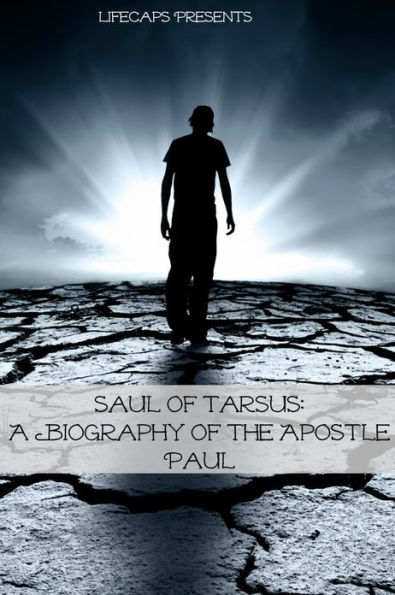 Saul of Tarsus: A Biography of the Apostle Paul