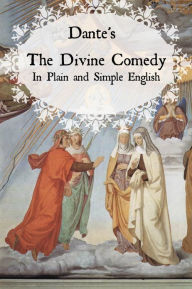 Title: Dante's Divine Comedy In Plain and Simple English (Translated), Author: Dante Alighieri