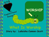 Title: What Is Worship, Author: LaKeisha Cannon-Scott