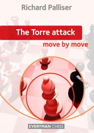 Title: The Torre Attack: Move by Move, Author: Richard Palliser