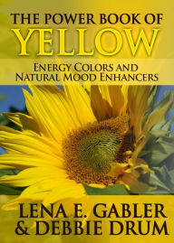 Title: The Power Book of Yellow Energy Colors and Natural Mood Enhancers (Color Power Series), Author: Lena E. Gabler