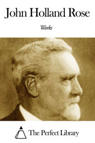 Title: Works of John Holland Rose, Author: John Holland Rose