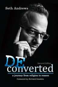 Title: Deconverted: A Journey from Religion to Reason, Author: Seth Andrews