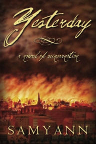 Title: Yesterday - A Novel of Reincarnation, Author: Samyann