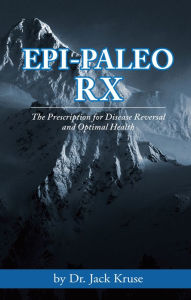 Title: Epi-paleo Rx: The Prescription for Disease Reversal and Optimal Health, Author: Dr. Jack Kruse