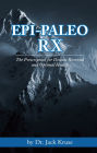 Epi-paleo Rx: The Prescription for Disease Reversal and Optimal Health