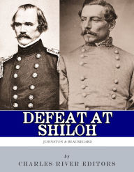 Title: Defeat at Shiloh: Albert Sidney Johnston & P.G.T. Beauregard, Author: Charles River Editors