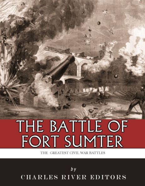 The Greatest Civil War Battles: The Battle of Fort Sumter