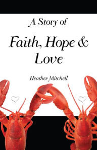 Title: A Story of Faith, Hope and Love, Author: Heather Mitchell