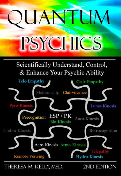 Quantum Psychics: Scientifically Understand, Control and Enhance Your Psychic Ability (2nd Edition)