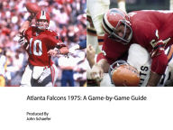 Title: Atlanta Falcons 1975: A Game-by-Game Guide, Author: John Schaefer