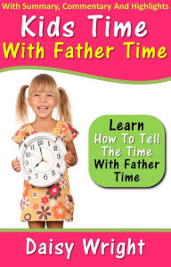 Title: Kids Time With Father Time - Learn How To Tell The Time With Father Time, Author: Daisy Wright
