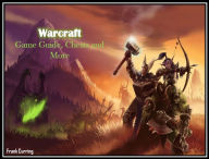 Title: Warcraft Game Guide, Cheats and More, Author: Frank Curring