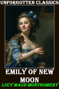 Title: Emily of New Moon by Lucy Maud Montgomery, Author: Lucy Maud Montgomery
