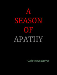 Title: A Season of Apathy, Author: Carlote Bengemyer
