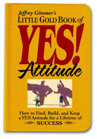 Title: Jeffrey Gitomer's Little Gold Book of YES! Attitude, Author: Jeffrey Gitomer