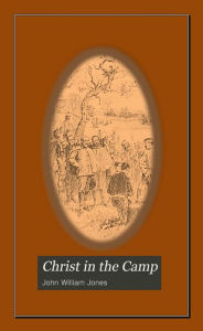 Title: CHRIST IN THE CAMP, Annotated., Author: John WIlliam Jones