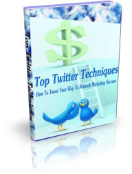 Title: Top Twitter Techniques - How To Tweet Your Way To Network Marketing Success, Author: Irwing