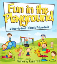Title: Fun In The Playground: A Ready To Read Children's Picture Book, Author: Jasmin Hill