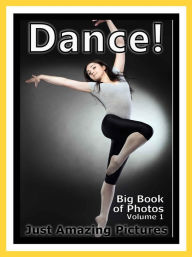 Title: Just Dance Photos! Big Book of Photographs & Pictures of Dancing, Vol. 1, Author: Big Book of Photos