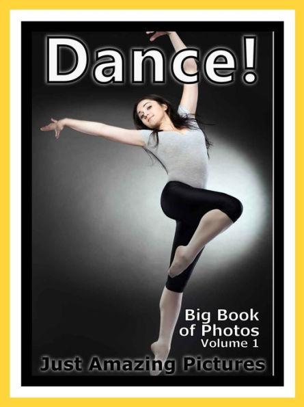 Just Dance Photos! Big Book of Photographs & Pictures of Dancing, Vol. 1