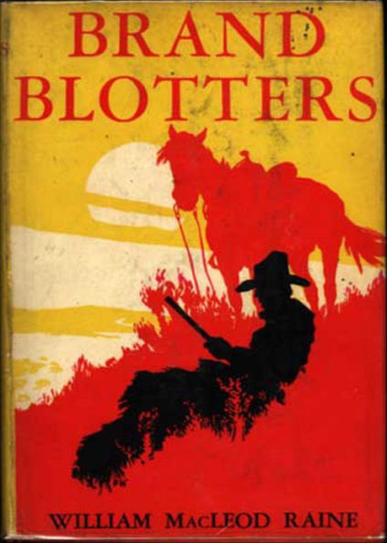 Brand Blotters: A Western, Adventure, Romance Classic By William MacLeod Raine! AAA+++