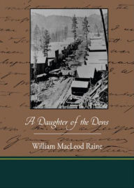 Title: A Daughter of the Dons: A Story of New Mexico Today! A Western, Fiction and Literature, Romance Classic By William MacLeod Raine! AAA+++, Author: BDP