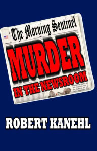 Title: Murder in the Newsroom, Author: Robert Kanehl