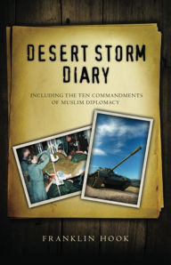Title: Desert Storm Diary: Including the 10 Commandments of Muslim Diplomacy, Author: Franklin Hook