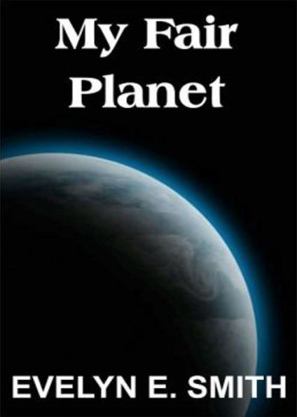 My Fair Planet: A Short Story, Science Fiction, Post-1930 Classic By Evelyn E. Smith! AAA+++