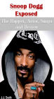 Snoop Dogg Exposed: The Rapper, Actor, Singer and Review