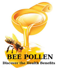 Title: Bee Pollen: Discover The Health Benefits Of Bee Pollen And How It May Help YOU Improve Your Health! AAA+++, Author: Bdp