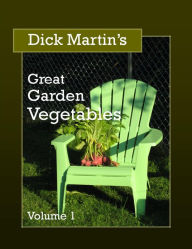 Title: Dick Martin's Great Garden Vegetables, Author: Dick Martin